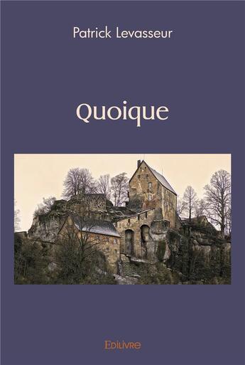 Couverture du livre « Quoique » de Patrick Levasseur aux éditions Edilivre