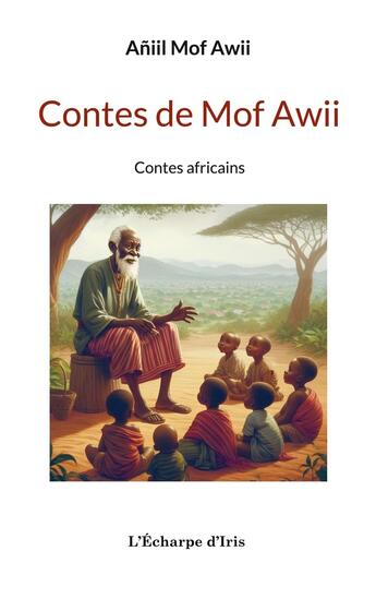 Couverture du livre « Contes de Mof Awii » de Aniil Mof Awii aux éditions L'echarpe D'iris