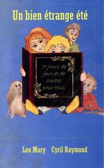 Couverture du livre « 7 jours de jeux et de contes pour tous : Un bien étrange été » de Lou Mary et Cyril Raymond aux éditions Les Petits Ruisseaux