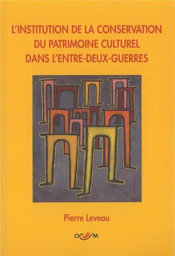 Couverture du livre « L'institution de la conservation du patrimoine culturel dans l'entre deux-guerres » de Pierre Leveau aux éditions Mkf