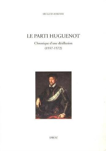 Couverture du livre « Le parti huguenot (1557-1572) » de Hugues Daussy aux éditions Droz