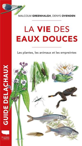 Couverture du livre « La vie des eaux douces : les plantes, les animaux, les empreintes » de Malcolm Greenhalgh et Denys Ovenden aux éditions Delachaux & Niestle