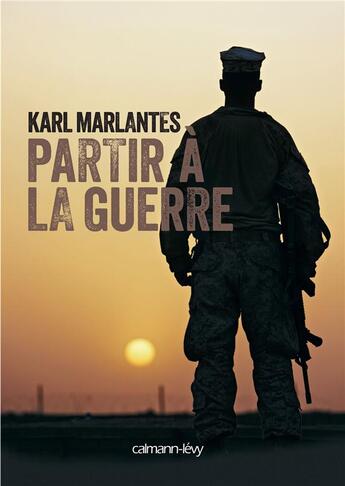 Couverture du livre « Partir à la guerre » de Karl Marlantes aux éditions Calmann-levy