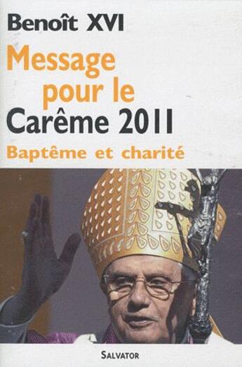 Couverture du livre « Message pour le Carême 2011 ; baptême et charité » de Benoit Xvi aux éditions Salvator