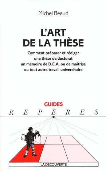 Couverture du livre « L'Art De La These ; Comment Preparer Et Diriger Une These De Doctorat Un Memoire De Dea Ou De Maitrise » de Michel Beaud aux éditions La Decouverte