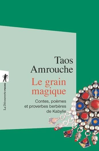 Couverture du livre « Le grain magique ; contes, poèmes, proverbes berbères de Kabylie » de Taos Amrouche aux éditions La Decouverte