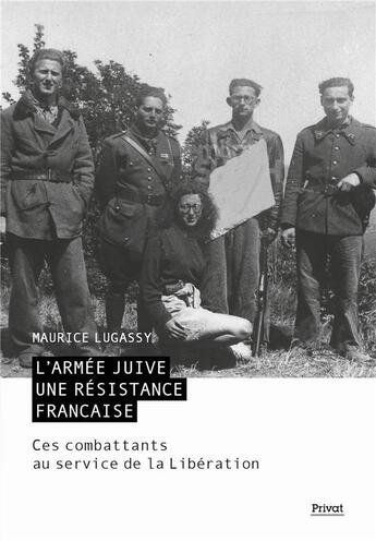 Couverture du livre « L'armée juive : Une résistance française ; Ces combattants au service de la Libération » de Maurice Lugassy aux éditions Privat
