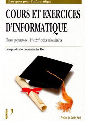 Couverture du livre « Cours et exercices d'informatique ; classes préparatoires, 1er et 2nd cycles universitaires » de Luc Albert aux éditions Vuibert