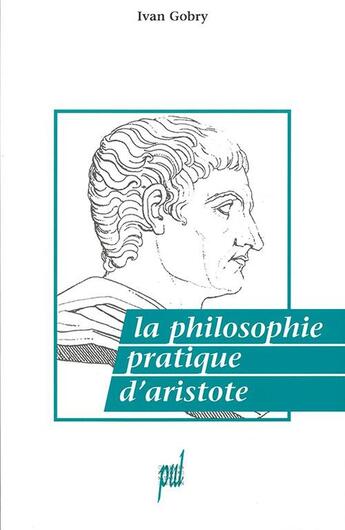 Couverture du livre « La Philosophie pratique d'Aristote » de Ivan Gobry aux éditions Pu De Lyon