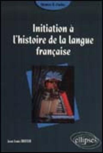 Couverture du livre « Initiation a l'histoire de la langue francaise » de Jean-Louis Tritter aux éditions Ellipses