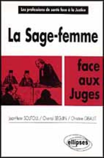 Couverture du livre « La sage-femme face aux juges » de Jean-Henri Soutoul et Chantal Seguin et Christine Gibault aux éditions Ellipses