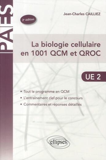 Couverture du livre « PACES ; la biologie cellulaire en 1001 QCM et QROC ; UE2 (2e édition) » de Jean Charles Cailliez aux éditions Ellipses