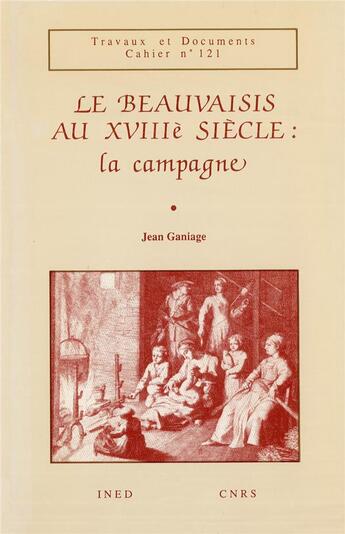 Couverture du livre « Le Beauvaisis au XVIIIe siècle : la campagne » de Jean Ganiage aux éditions Ined