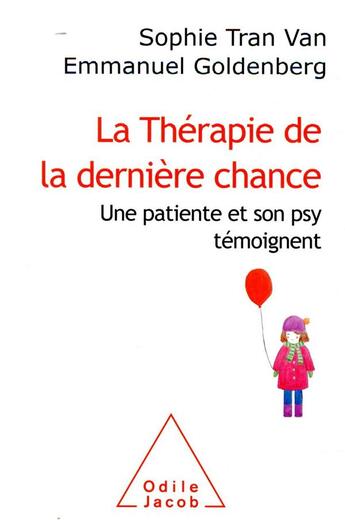 Couverture du livre « La thérapie de la dernière chance ; une patiente et son psy témoignent » de Sophie Tran Van et Emmanuel Goldenberg aux éditions Odile Jacob