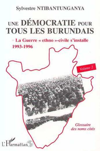 Couverture du livre « Une démocratie pour tous les burundais t.2 ; la guerre ethno-civile s'installe, 1993-1996 » de Sylvestre Ntibantunganya aux éditions L'harmattan