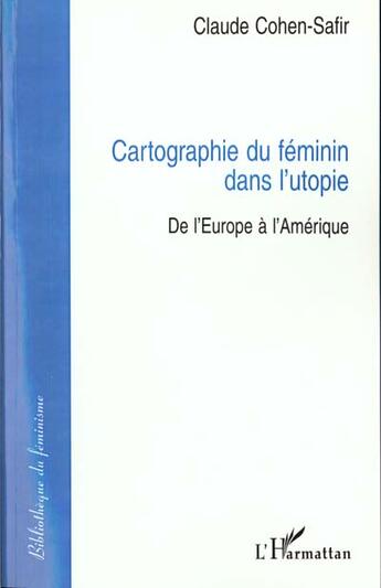 Couverture du livre « Cartographie du féminin dans l'utopie ; de l'Europe à l'Amérique » de Claude Cohen-Safir aux éditions L'harmattan