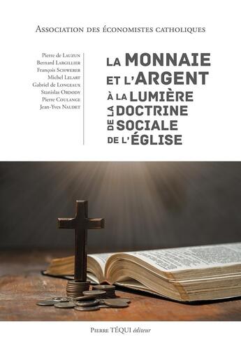 Couverture du livre « La monnaie et l'argent à la lumière de la Doctrine sociale de l'Église » de Association Des Economistes Catholiques aux éditions Tequi