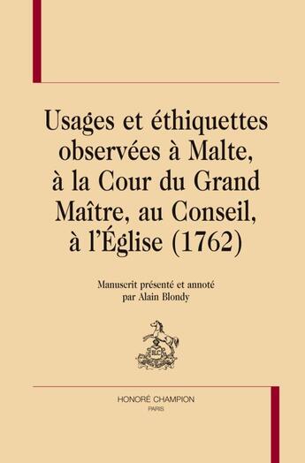 Couverture du livre « Usages et éthiquettes observées à Malte, à la Cour du Grand Maître, au Conseil, à l'Eglise (1762) » de Alain Blondy aux éditions Honore Champion