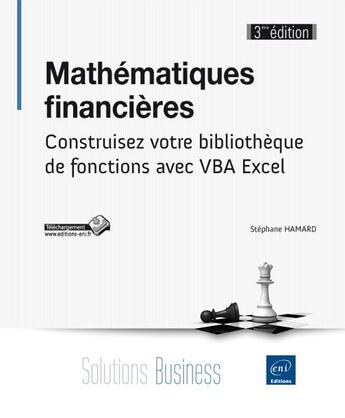 Couverture du livre « Mathématiques financières ; construisez votre bibliothèque de fonctions avec VBA Excel » de Stephane Hamard aux éditions Eni