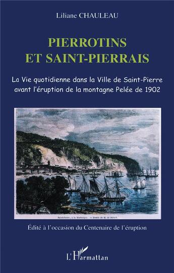 Couverture du livre « Pierrotins et saint-pierrais - la vie quotidienne dans la ville de saint-pierre avant l'eruption de » de Liliane Chauleau aux éditions L'harmattan