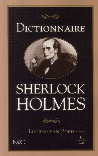 Couverture du livre « Dictionnaire Sherlock Holmes » de Lucien-Jean Bord aux éditions Cherche Midi