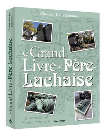 Couverture du livre « Le grand livre du Père Lachaise » de Christian-Louis Eclimont aux éditions Hugo Image