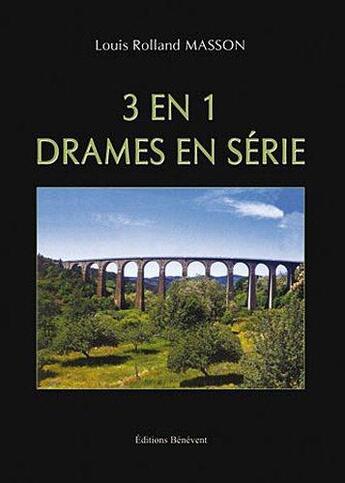 Couverture du livre « 3 en 1 : drames en série » de Louis Rolland Masson aux éditions Benevent