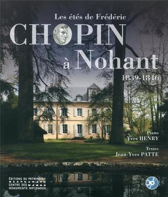 Couverture du livre « Les étés de Frédéric Chopin à Nohant ; 1839-1846 » de Jean-Yves Patte aux éditions Editions Du Patrimoine