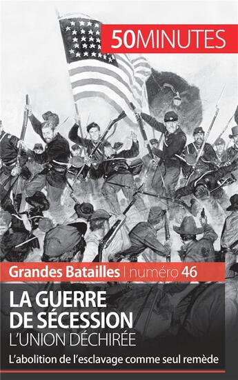 Couverture du livre « La guerre de Sécession ; l'union déchirée ; l'abolition de l'esclavage comme seul remède » de Romain Parmentier aux éditions 50minutes.fr