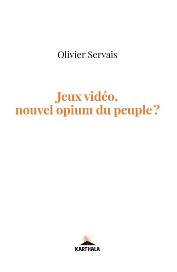 Couverture du livre « Jeux videos, nouvel opium du peuple ? » de Olivier Servais aux éditions Karthala