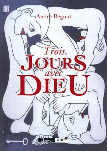 Couverture du livre « Trois jours avec Dieu » de Andre Begout aux éditions Elzevir