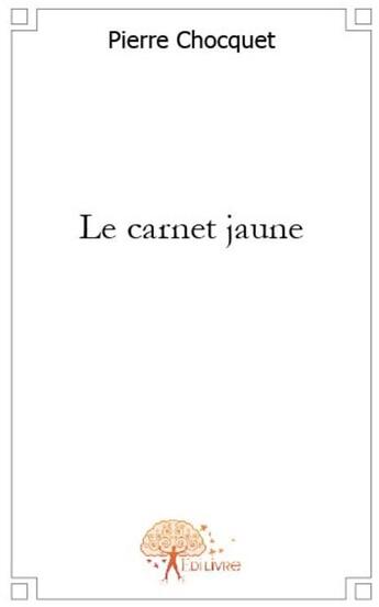 Couverture du livre « Le carnet jaune » de Pierre Chocquet aux éditions Edilivre