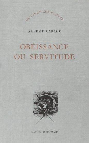 Couverture du livre « Obeissance Ou Servitude » de Albert Caraco aux éditions L'age D'homme