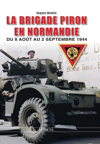 Couverture du livre « LA BRIGADE PIRON : EN NORMANDIE, DU 8 AOUT AU 1er SEPTEMBRE 1944 » de Hugues Wenkin aux éditions Heimdal