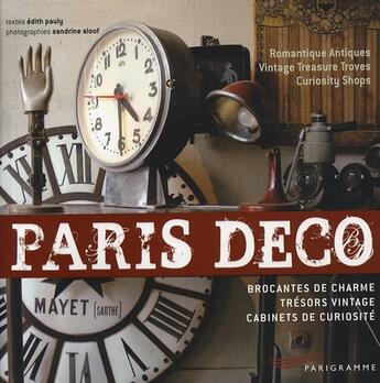 Couverture du livre « Paris déco ; brocantes de charme, trésors vintage, cabinets de curiosité » de Edith Pauly et Sandrine Alouf aux éditions Parigramme