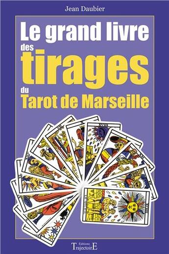 Couverture du livre « Le grand livre des tirages du tarot de Marseille » de Jean Daubier aux éditions Trajectoire