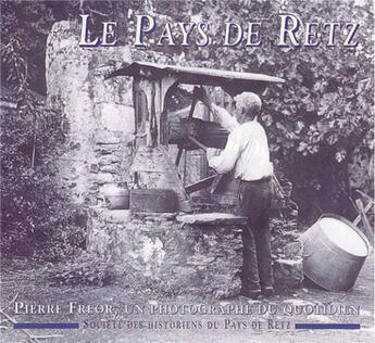 Couverture du livre « Le pays de Retz ; Pierre Freor, un photographe du quotidien » de  aux éditions Editions Sutton