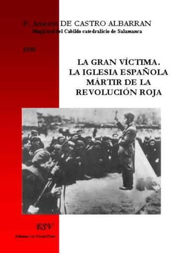 Couverture du livre « La gran víctima ; la iglesia espñola mártir de la revolución roja » de Aniceto De Castro Albarran aux éditions Saint-remi