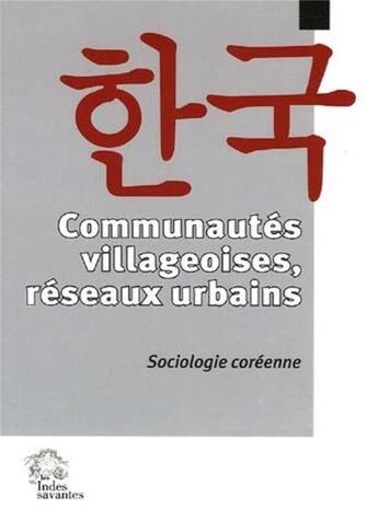 Couverture du livre « Communautés villageoises, réseaux urbains ; sociologie coréenne » de  aux éditions Les Indes Savantes