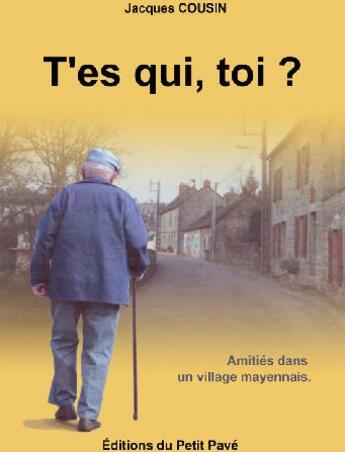 Couverture du livre « T'es qui, toi ? amitiés dans un village mayennais » de Jacques Cousin aux éditions Petit Pave