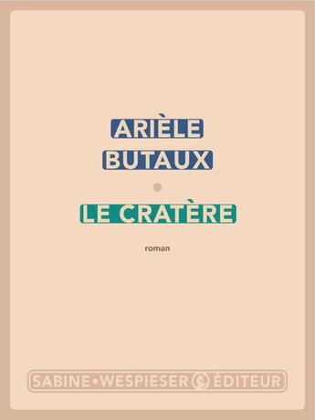 Couverture du livre « Le cratère » de Ariele Butaux aux éditions Sabine Wespieser