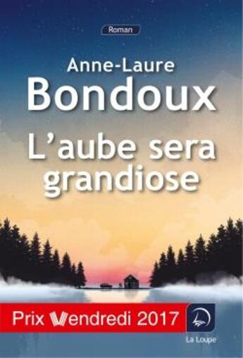 Couverture du livre « L'aube sera grandiose » de Anne-Laure Bondoux aux éditions Editions De La Loupe