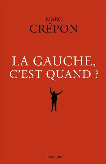 Couverture du livre « La gauche, c'est quand ? » de Marc Crepon aux éditions Des Equateurs