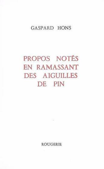 Couverture du livre « Propos notes en ramassant des aiguilles de pin » de Gaspard Hons aux éditions Rougerie