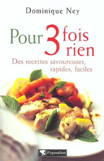 Couverture du livre « Pour trois fois rien : des recettes savoureuses, rapides, faciles » de Dominique Ney aux éditions Pygmalion