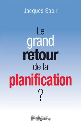 Couverture du livre « Le grand retour de la planification ? » de Jacques Sapir aux éditions Jean-cyrille Godefroy