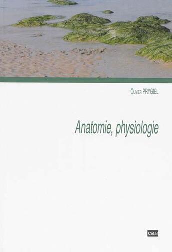 Couverture du livre « Anatomie, physiologie » de Prygiel Olivier aux éditions Cefal