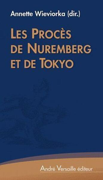 Couverture du livre « Les procès de Nuremberg et de Tokyo » de Annette Wieviorka aux éditions Andre Versaille