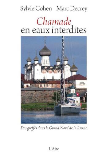 Couverture du livre « Chamade en eaux interdites ; des greffés dans le grand nord de la Russie » de Sylvie Cohen et Marc Decrey aux éditions Éditions De L'aire