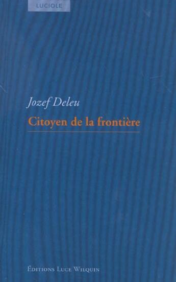 Couverture du livre « Citoyen de la frontiere » de Jozef Deleu aux éditions Luce Wilquin